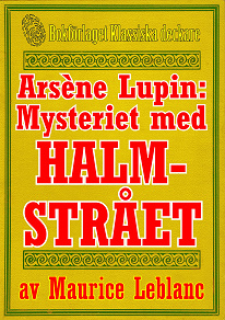 Omslagsbild för Arsène Lupin: Mysteriet med halmstrået. Text från 1914 kompletterad med fakta och ordlista
