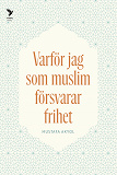 Cover for Varför jag som muslim försvarar frihet