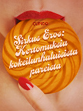 Cover for Sirkus Eros: Kertomuksia kokeilunhaluisista pareista ja muita huikean eroottisia tarinoita Cupidolta