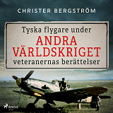 Omslagsbild för Tyska flygare under andra världskriget : veteranernas berättelser. Del 2