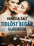 Omslagsbild för Tidlöst begär 6: Gladiator - erotisk novell