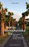Cover for Sextio herrnhutiska liv. Självbiografiskt skrivande och individualisering i Sverige 1770–1840