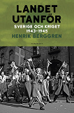 Bokomslag för Landet utanför : Sverige och kriget 1943-1945