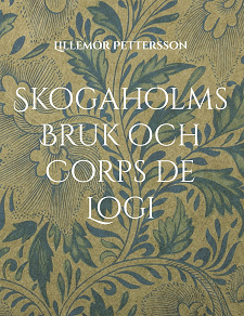 Omslagsbild för Skogaholms Bruk och Corps de Logi: 1600 tals Herrgården