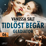 Omslagsbild för Tidlöst begär 6: Gladiator - erotisk novell