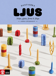Cover for Ljus : stöpa, gjuta, forma och färga