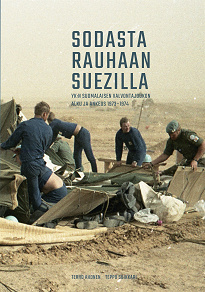 Omslagsbild för Sodasta rauhaan Suezilla: YK:n suomalaisen valvontajoukon alku ja ankeus 1973-1974