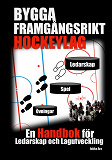 Cover for Bygga Framgångsrikt Hockeylag: En Handbok för Ledarskap och Lagutveckling