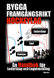 Omslagsbild för Bygga Framgångsrikt Hockeylag: En Handbok för Ledarskap och Lagutveckling