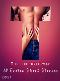 Omslagsbild för T is for Three-way - 10 Erotic Short Stories
