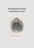 Cover for Presidentti Grantin muistelmat, Osa I.