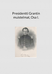 Omslagsbild för Presidentti Grantin muistelmat, Osa I.