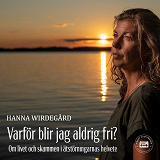 Omslagsbild för Varför blir jag aldrig fri? - Om livet och skammen i ätstörningarnas helvete 