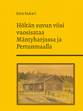 Omslagsbild för Höltän suvun viisi vuosisataa Mäntyharjussa ja Pertunmaalla