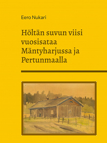 Omslagsbild för Höltän suvun viisi vuosisataa Mäntyharjussa ja Pertunmaalla