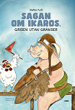 Cover for Sagan om Ikaros, grisen utan gränser