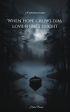 Omslagsbild för When hope grows dim, love shines bright: A collection of poems