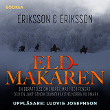 Omslagsbild för Eldmakaren : en berättelse om energi, makt och pengar och en jakt genom skandinaviens norra vildmark