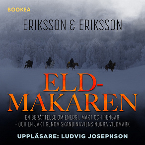 Omslagsbild för Eldmakaren : en berättelse om energi, makt och pengar och en jakt genom skandinaviens norra vildmark