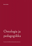 Cover for Ontologia ja pedagogiikka: Kasvatus inhimillisen olemassaolon perustana