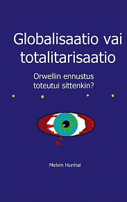 Omslagsbild för Globalisaatio vai totalitarisaatio: Orwellin ennustus toteutui sittenkin