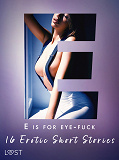 Omslagsbild för E is for Eye-fuck: 16 Erotic Short Stories