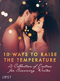 Omslagsbild för 10 ways to raise the temperature – A Collection of Erotica for Surviving Winter