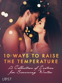 Omslagsbild för 10 ways to raise the temperature – A Collection of Erotica for Surviving Winter
