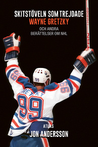 Omslagsbild för Skitstöveln som trejdade Wayne Gretzky : och andra berättelser om NHL