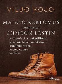 Omslagsbild för Mainio kertomus suutarimestari Siimeon Lestin syntymästä ja sankarillisesta elämästä hänen omakätisen runomuotoisen memoaarinsa mukaan