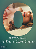 Cover for O is for Orgasm - 10 Erotic Short Stories