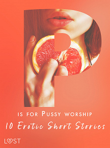 Omslagsbild för P is for Pussy worship - 10 Erotic Short Stories