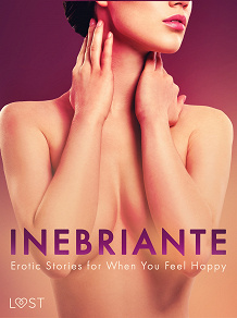 Omslagsbild för Inebriante: Erotic Stories for When You Feel Happy