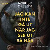 Cover for Jag kan inte gå ut när jag ser ut så här