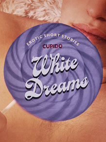 Omslagsbild för White Dreams – And Other Erotic Short Stories from Cupido