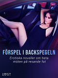 Omslagsbild för Förspel i backspegeln: Erotiska noveller om heta möten på resande fot