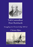 Cover for Tull-Controlleur Peter Reinhardt: Smuggling över Öresund tidigt 1800-tal