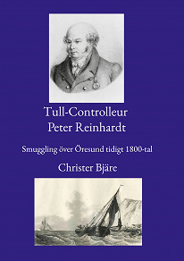 Omslagsbild för Tull-Controlleur Peter Reinhardt: Smuggling över Öresund tidigt 1800-tal