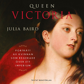 Cover for Queen Victoria: Porträtt av kvinnan som regerade över ett imperium