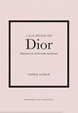 Cover for Lilla boken om Dior : historien om det ikoniska modehuset