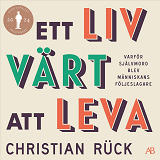 Cover for Ett liv värt att leva : varför självmord blev människans följeslagare