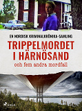 Cover for Trippelmordet i Härnösand och fem andra mordfall