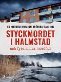 Cover for Styckmordet i Halmstad och fyra andra mordfall