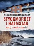 Omslagsbild för Styckmordet i Halmstad och fyra andra mordfall