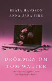 Cover for Drömmen om Tom Walter : Om romansbedrägerier, skam och längtan efter kärlek