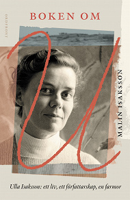 Omslagsbild för Boken om U : Ulla Isaksson – Ett liv, ett författarskap, en farmor