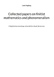 Omslagsbild för Collected papers on finitist mathematics and phenomenalism: A digital phenomenology and predictive liquid democracy