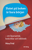 Cover for Slutet på boken är bara början : om läsarsamtal, bokcirklar och bibliotek