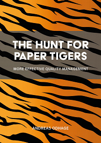 Omslagsbild för The Hunt for Paper Tigers : More Effective Quality Management