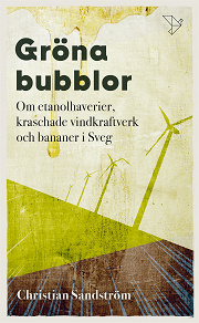 Omslagsbild för Gröna bubblor : Om etanolhaverier, kraschade vindkraftverk och bananer i Sveg